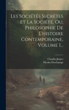 Les Sociétés Secr?tes Et La Société, Ou, Philosophie De L'histoire Contemporaine, Volume 1...