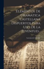 Elementos De Gramática Castellana Dispuertos Para Uso De La Juventud...