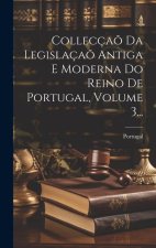 Collecça? Da Legislaça? Antiga E Moderna Do Reino De Portugal, Volume 3...