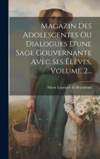Magazin Des Adolescentes Ou Dialogues D'une Sage Gouvernante Avec Ses Él?ves, Volume 2...