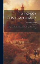 La Espa?a Contemporánea: Sus Progresos Morales Y Materiales En El Siglo Xix, Volume 2...