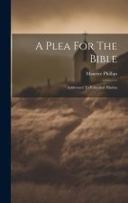 A Plea For The Bible: Addressed To Educated Hindus