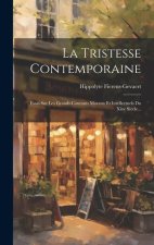 La Tristesse Contemporaine: Essai Sur Les Grands Courants Moraux Et Intellectuels Du Xixe Si?cle...