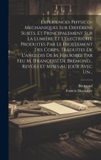 Expériences Physico-mechaniques Sur Différens Sujets, Et Principalement Sur La Lumi?re Et L'électricité Produites Par Le Frottement Des Corps. Traduit