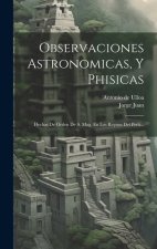 Observaciones Astronomicas, Y Phisicas: Hechas De Orden De S. Mag. En Los Reynos Del Per?...