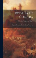 Rodalía De Corbera: Topografía Antiqua De Barcelona, Volume 1...