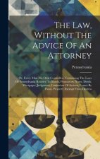 The Law, Without The Advice Of An Attorney: Or, Every Man His Own Counsellor. Containing The Laws Of Pennsylvania Relative To Bonds, Promissory Notes,