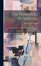 The Principles Of Singing: A Practical Guide For Vocalists And Teachers. With Vocal Exercises