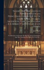 Tesoro Del Sarcedote O Repertorio De Las Principales Cosas Que Ha De Saber Y Practicar El Sacerdote Para Santificarse A Si Mismo Y Santificar A Los De