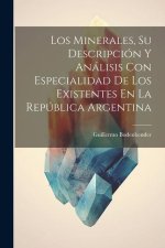 Los Minerales, Su Descripción Y Análisis Con Especialidad De Los Existentes En La República Argentina