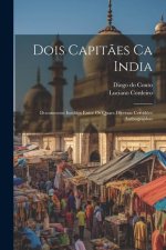 Dois Capit?es Ca India: Documentos Ineditos Entre Os Quaes Diversas Certid?es Authographas