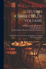 OEuvres Compl?tes De Voltaire: Précédée De La Vie De Voltaire, Par Condorcet Et D'autres Études Biographiques