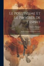 Le Positivisme Et Le Progr?s De L'esprit: Études Critiques Sur Auguste Comte