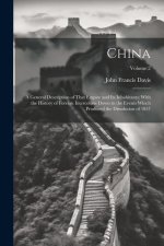 China: A General Description of That Empire and Its Inhabitants; With the History of Foreign Intercourse Down to the Events W