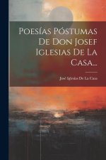 Poesías Póstumas De Don Josef Iglesias De La Casa...