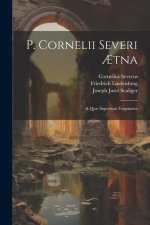 P. Cornelii Severi ?tna: & Qu? Supersunt Fragmenta