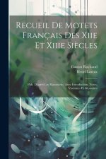 Recueil De Motets Français Des Xiie Et Xiiie Si?cles: Pub. D'apr?s Les Manuscrits, Avec Introduction, Notes, Variantes Et Glossaires