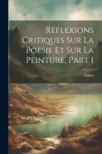 Reflexions Critiques Sur La Poesie Et Sur La Peinture, Part 1