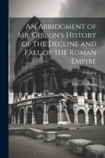 An Abridgment of Mr. Gibbon's History of the Decline and Fall of the Roman Empire; Volume 2