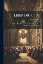 Liber Diurnus: Ou, Recueil Des Formules Usitées Par La Chancellerie Pontificale Du Ve Au Xie Si?cle