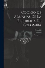 Codigo De Aduanas De La Republica De Colombia: Recopilacion