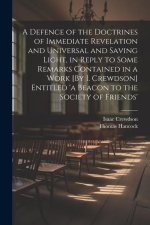 A Defence of the Doctrines of Immediate Revelation and Universal and Saving Light, in Reply to Some Remarks Contained in a Work [By I. Crewdson] Entit