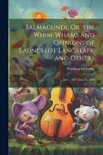 Salmagundi; Or, the Whim-Whams and Opinions of Launcelot Langstaff, and Others: Jan. -, 1807-Jan. 25, 1808