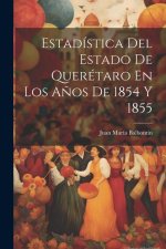 Estadística Del Estado De Querétaro En Los A?os De 1854 Y 1855