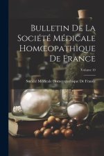 Bulletin De La Société Médicale Homoeopathique De France; Volume 10