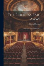 The Princess Far-Away: A Romantic Tragedy in Four Acts