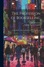 The Profession of Bookselling: A Handbook of Practical Hints for the Apprentice and Bookseller, Part 3