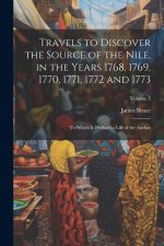 Travels to Discover the Source of the Nile, in the Years 1768, 1769, 1770, 1771, 1772 and 1773: To Which Is Prefixed a Life of the Author; Volume 3