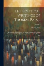The Political Writings of Thomas Paine: Secretary to the Committee of Foreign Affairs in the American Revolution: To Which Is Prefixed a Brief Sketch