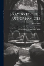 Prayers for the Use of Families: Chiefly Selected From Various Authors: With a Preliminary Essay, Together With a Selection of Hymns