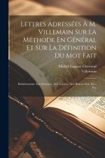Lettres Adressées ? M. Villemain Sur La Méthode En Général Et Sur La Définition Du Mot Fait: Relativement Aux Sciences, Aux Lettres, Aux Beaux-Arts, E