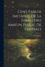 Cent Fablos Imitados De La Fount?no Amb'un Pessuc De Farinals