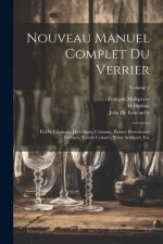 Nouveau Manuel Complet Du Verrier: Et Du Fabricant De Glaces, Cristaux, Pierres Preécieuses Factices, Verres Colorés, Yeux Artificiel, Etc; Volume 2
