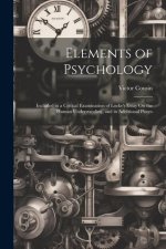 Elements of Psychology: Included in a Critical Examination of Locke's Essay On the Human Understanding, and in Additional Pieces