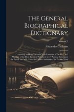 The General Biographical Dictionary: Containing an Historical and Critical Account of the Lives and Writings of the Most Eminent Persons in Every Nati