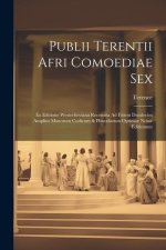 Publii Terentii Afri Comoediae Sex: Ex Editione Westerhoviana Recensita Ad Fidem Duodecim Amplius Msstorum Codicum & Pluscularum Optimae Notae Edition