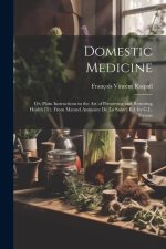 Domestic Medicine: Or, Plain Instructions in the Art of Preserving and Restoring Health [Tr. From Manuel Annuaire De La Santé] Ed. by G.L