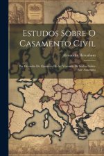 Estudos Sobre O Casamento Civil: Por Occasi?o Do Opusculo Do Sr. Visconde De Seabra Sobre Este Assumpto