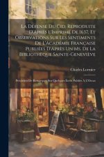La Défense Du Cid, Reproduite D'Apr?s L'Imprimé De 1637, Et Observations Sur Les Sentiments De L'Académie Française Publiées D'Apr?s Un Ms. De La Bibl