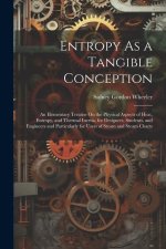 Entropy As a Tangible Conception: An Elementary Treatise On the Physical Aspects of Heat, Entropy, and Thermal Inertia, for Designers, Students, and E