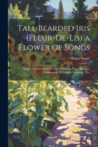 Tall Bearded Iris (Fleur-De-Lis) a Flower of Songs: Names ...