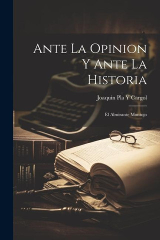 Ante La Opinion Y Ante La Historia: El Almirante Montojo