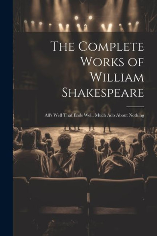 The Complete Works of William Shakespeare: All's Well That Ends Well. Much Ado About Nothing (Miękka)