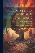 Le Droit De La M?re Dans L'Antiquité: Préface De L'Ouvrage 