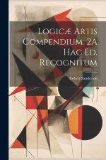 Logic? Artis Compendium. 2A Hac Ed. Recognitum
