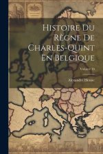 Histoire Du R?gne De Charles-Quint En Belgique; Volume 10